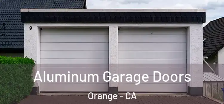  Aluminum Garage Doors Orange - CA