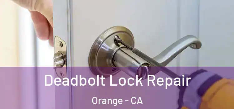  Deadbolt Lock Repair Orange - CA