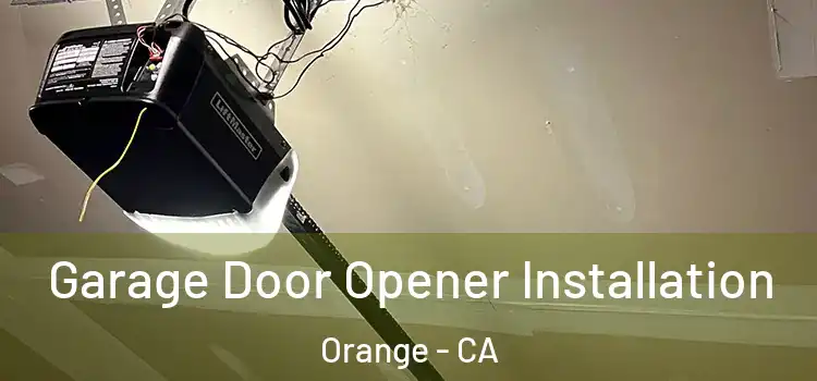  Garage Door Opener Installation Orange - CA