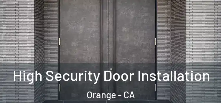  High Security Door Installation Orange - CA